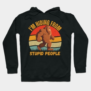 i'm hiding from stupid People bigfoot funny design Hoodie